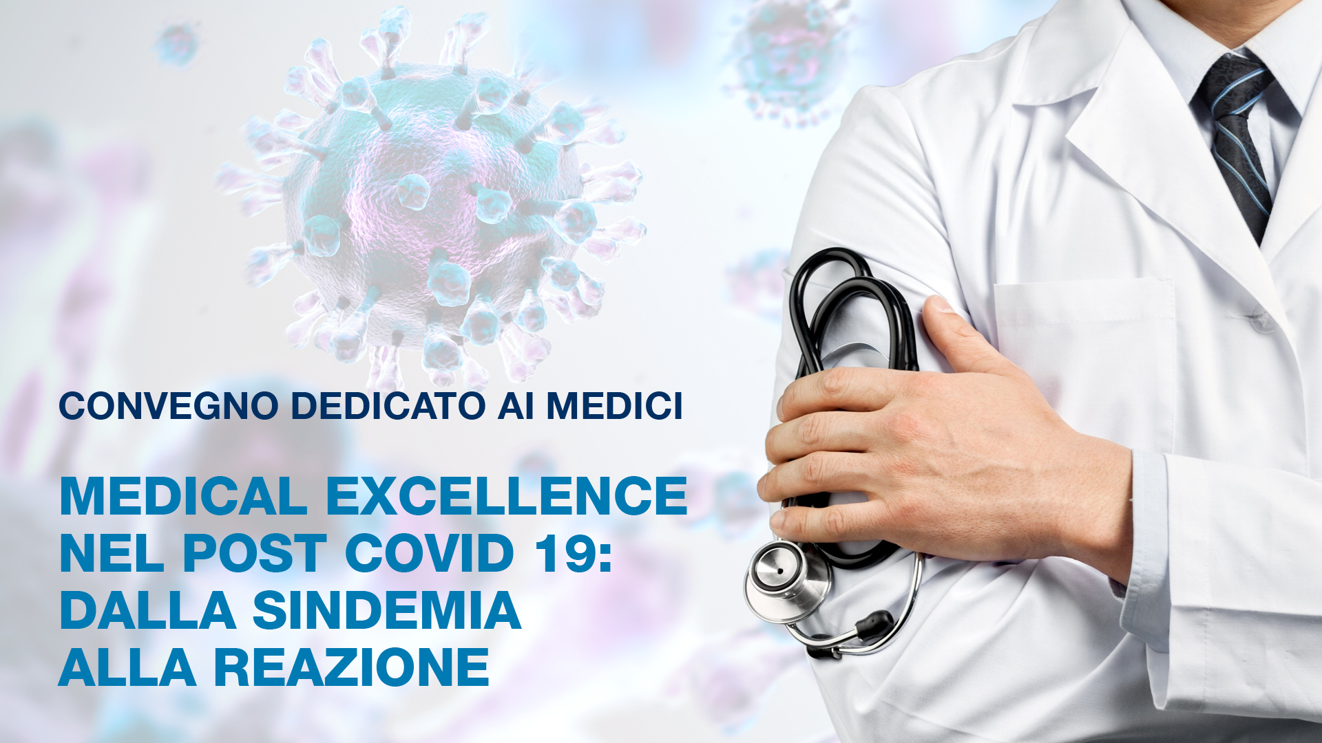 Convegno dedicato ai Medici – Medical Excellence nel post Covid 19: dalla sindemia alla reazione